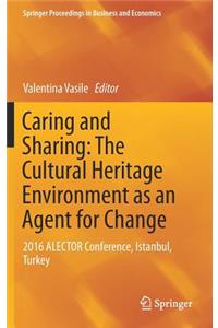 Caring and Sharing: The Cultural Heritage Environment as an Agent for Change: 2016 Alector Conference, Istanbul, Turkey