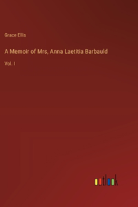 A Memoir of Mrs, Anna Laetitia Barbauld
