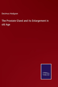 The Prostate Gland and its Enlargement in old Age