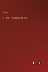 Play and Profit in my Garden