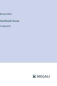 Heartbreak House: in large print