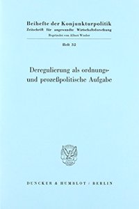 Deregulierung ALS Ordnungs- Und Prozesspolitische Aufgabe