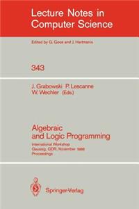 Algebraic and Logic Programming: International Workshop, Gaussig, Gdr, November 14-18, 1988. Proceedings