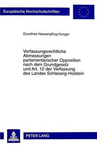 Verfassungsrechtliche Abmessungen parlamentarischer Opposition nach dem Grundgesetz und Art. 12 der Verfassung des Landes Schleswig-Holstein