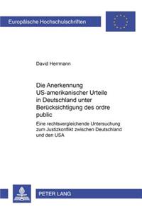 Die Anerkennung Us-Amerikanischer Urteile in Deutschland Unter Beruecksichtigung Des Ordre Public