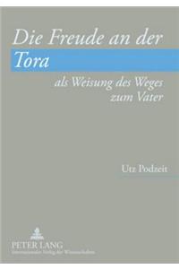 Die Freude an Der Tora ALS Weisung Des Weges Zum Vater