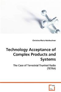 Technology Acceptance of Complex Products and Systems