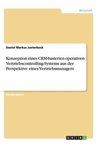 Konzeption eines CRM-basierten operativen Vertriebscontrolling-Systems aus der Perspektive eines Vertriebsmanagers