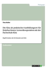Die Kita als praktischer Ausbildungsort für Erzieher/innen. Lernortkooperation mit der Fachschule-Kita