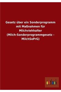 Gesetz über ein Sonderprogramm mit Maßnahmen für Milchviehhalter (Milch-Sonderprogrammgesetz - MilchSoPrG)