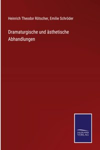 Dramaturgische und ästhetische Abhandlungen