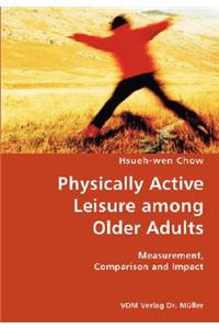 Physically Active Leisure among Older Adults- Measurement, Comparison and Impact