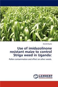 Use of Imidazolinone Resistant Maize to Control Striga Weed in Uganda