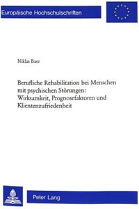 Berufliche Rehabilitation Bei Menschen Mit Psychischen Stoerungen: Wirksamkeit, Prognosefaktoren Und Klientenzufriedenheit