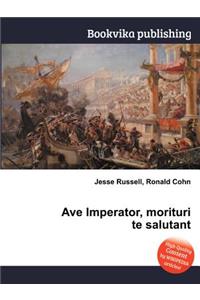 Ave Imperator, Morituri Te Salutant