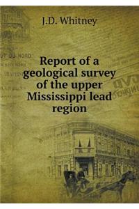 Report of a Geological Survey of the Upper Mississippi Lead Region