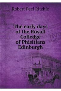 The Early Days of the Royall Colledge of Phisitians Edinburgh