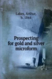 PROSPECTING FOR GOLD AND SILVER MICROFO