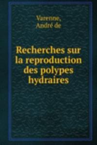 Recherches sur la reproduction des polypes hydraires