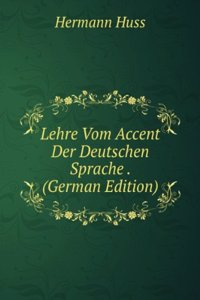 Lehre Vom Accent Der Deutschen Sprache . (German Edition)