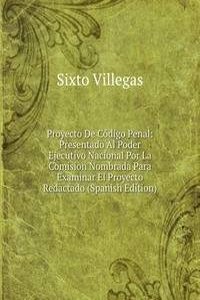 Proyecto De Codigo Penal: Presentado Al Poder Ejecutivo Nacional Por La Comision Nombrada Para Examinar El Proyecto Redactado (Spanish Edition)