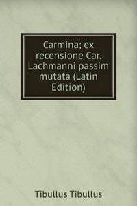 Carmina; ex recensione Car. Lachmanni passim mutata (Latin Edition)