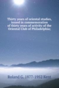 Thirty years of oriental studies, issued in commemoration of thirty years of activity of the Oriental Club of Philadelphia;