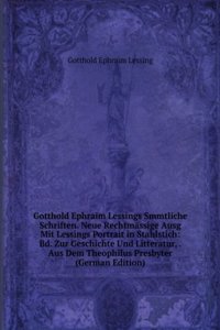 Gotthold Ephraim Lessings Smmtliche Schriften. Neue Rechtmassige Ausg Mit Lessings Portrait in Stahlstich: Bd. Miss Sara Sampson. Philotas. . Theatralischer Nachl (German Edition)