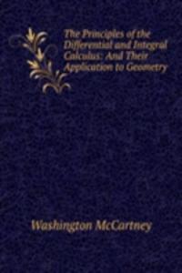 Principles of the Differential and Integral Calculus: And Their Application to Geometry