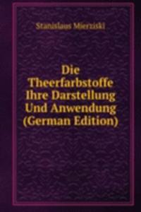 Die Theerfarbstoffe Ihre Darstellung Und Anwendung (German Edition)