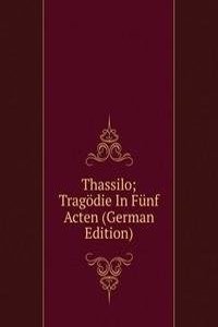 Thassilo; Tragodie In Funf Acten (German Edition)