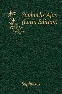 Sophoclis Ajax (Latin Edition)