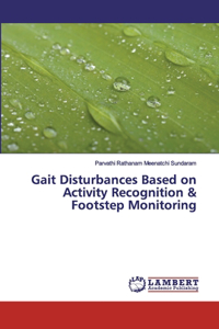 Gait Disturbances Based on Activity Recognition & Footstep Monitoring