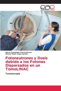 Fotoneutrones y Dosis debida a los Fotones Dispersados en un TomoLINAC
