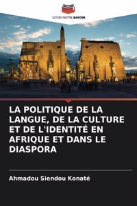 Politique de la Langue, de la Culture Et de l'Identité En Afrique Et Dans Le Diaspora
