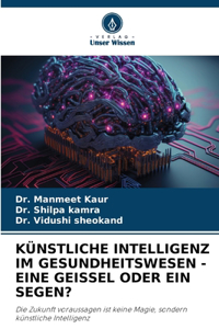 Künstliche Intelligenz Im Gesundheitswesen - Eine Geissel Oder Ein Segen?