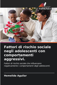 Fattori di rischio sociale negli adolescenti con comportamenti aggressivi.