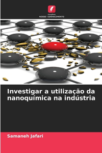 Investigar a utilização da nanoquímica na indústria