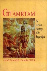 Gitamrtam: The Essential Teachings of the Bhagavad Gita