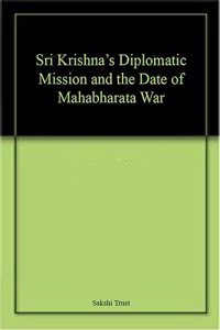 Sri Krishna's Diplomatic Mission and the Date of Mahabharata War