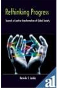 Rethinking Progress: Towards A Creative Transformation Of Global Society