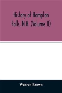 History of Hampton Falls, N.H. (Volume II) Containing the Church History and many other things not previously recorded