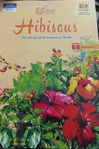 Indiannica learning: Hibiscus An integrated Semester Book class 1 semester 1