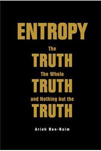 Entropy: The Truth, the Whole Truth, and Nothing But the Truth