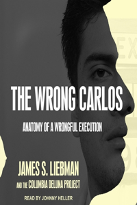 Wrong Carlos: Anatomy of a Wrongful Execution