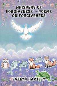 Whispers of Forgiveness - Poems on Forgiveness