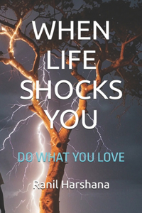 When Life Shocks You