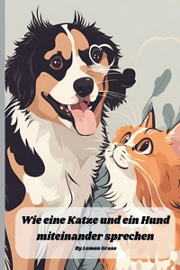 Wie eine Katze und ein Hund miteinander sprechen