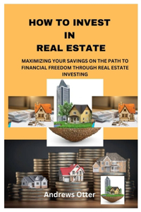 How to Invest in Real Estate