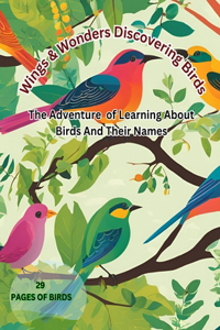 Wings & Wonders Discovering Birds